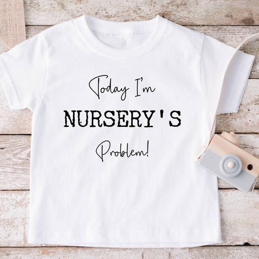 'Today I'm Nursery's Problem' T-shirt